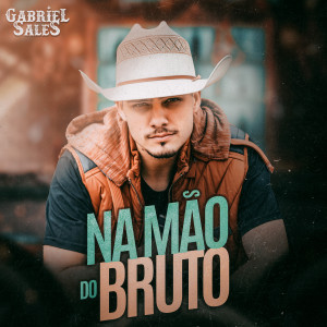 收聽Gabriel Sales的Na Mão do Bruto歌詞歌曲