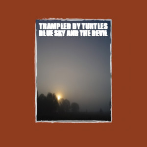 Album Blue Sky and the Devil from Trampled By Turtles