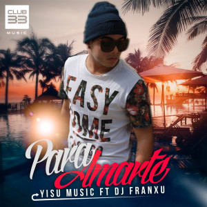 收听Yisu Music的Para Amarte (feat. DJ Franxu)歌词歌曲