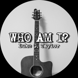 收聽Luke G. Taylor的Who Am I?歌詞歌曲