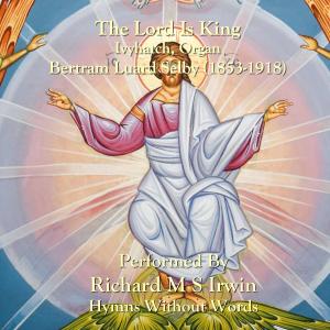 收聽Richard M.S. Irwin的The Lord Is King (Ivyhatch, Organ)歌詞歌曲