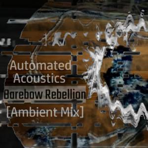 Automated Acoustics的專輯Barebow Rebellion (Ambient Mix)