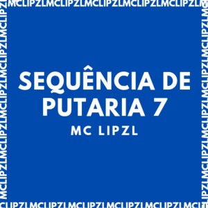 Listen to SEQUÊNCIA DE PUTARIA 7 (Explicit) song with lyrics from mc lipzl