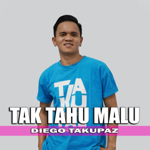 Listen to Tak Tahu Malu song with lyrics from Diego Takupaz