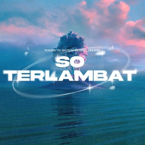 Listen to So Terlambat song with lyrics from Riyan Brebet