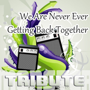 ดาวน์โหลดและฟังเพลง We Are Never Ever Getting Back Together - Instrumental พร้อมเนื้อเพลงจาก Monster Music