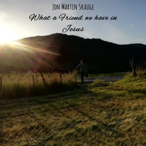收聽Jon Martin Skauge的What a Friend We Have in Jesus歌詞歌曲