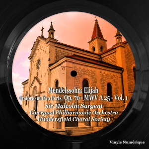 Sir Malcolm Sargent的专辑Mendelssohn: Elijah, Oratorio in Two Parts, Op. 70 - MWV A 25 - , Vol. 1