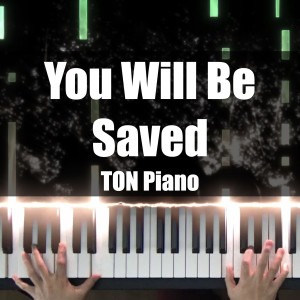 Dengarkan You Will Be Saved (Piano Cover) lagu dari TON Piano dengan lirik