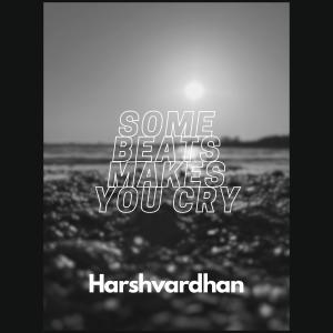 Album SOME BEATS MAKE YOU CRY from Harshvardhan