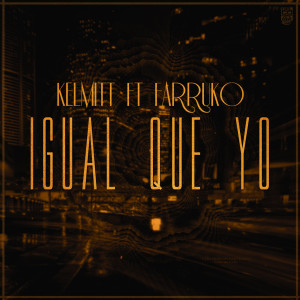 Dengarkan lagu Igual Que Yo (feat. Farruko) nyanyian Kelmitt dengan lirik