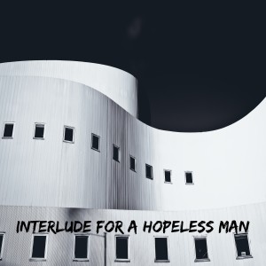 Listen to Interlude for a Hopeless Man song with lyrics from Dj Chris Olmos