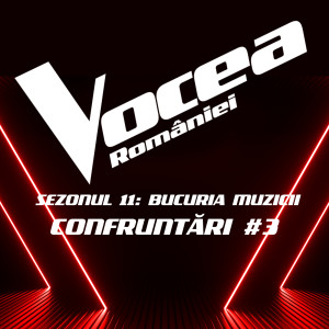 อัลบัม Vocea României: Confruntări #3 (Sezonul 11 - Bucuria Muzicii) (Live) ศิลปิน Vocea României
