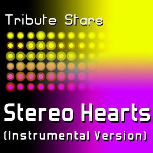 收聽Tribute Stars的Gym Class Heroes feat. Adam Levine - Stereo Hearts (Instrumental Version)歌詞歌曲