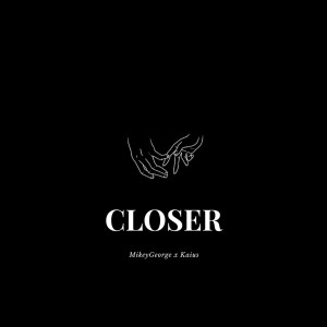 Listen to Closer song with lyrics from MikeyGeorge