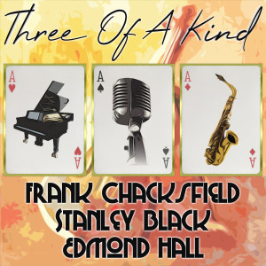 อัลบัม Three of a Kind: Frank Chacksfield, Stanley Black, Edmond Hall ศิลปิน Edmond Hall