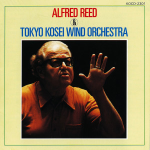 อัลบัม Alfred Reed & Tokyo Kosei Wind Orchestra (GUEST CONDUCTOR SERIES 1) ศิลปิน 東京ウィンド・シンフォニ