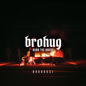 Listen to Burn the House song with lyrics from BROHUG