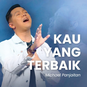 ดาวน์โหลดและฟังเพลง Kau yang Terbaik พร้อมเนื้อเพลงจาก Michael Panjaitan