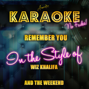 收聽Ameritz Top Tracks的Remember You (In the Style of Wiz Khalifa and the Weekend) [Karaoke Version] (Karaoke Version)歌詞歌曲