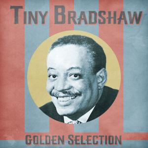 อัลบัม Golden Selection (Remastered) ศิลปิน Tiny Bradshaw