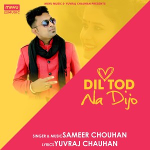 Listen to Dil Tod Na Dijo song with lyrics from Sameer Chouhan
