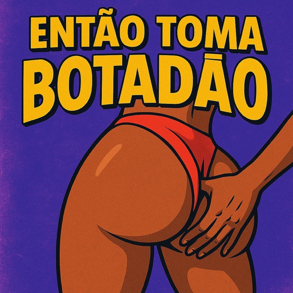 ENTAO TOMA BOTADAO (Explicit)