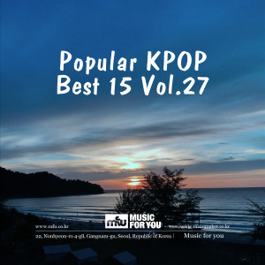 Music For U的專輯Popular KPOP Best 15 Vol.27