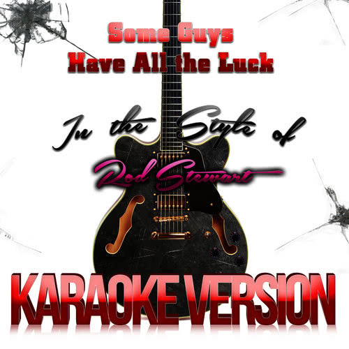 Some Guys Have All the Luck (In the Style of Rod Stewart) [Karaoke Version] (Karaoke Version)