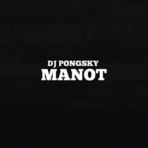 Dengarkan Manot lagu dari Dj pongsky dengan lirik