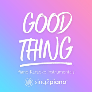 ดาวน์โหลดและฟังเพลง Good Thing (Originally Performed by Zedd & Kehlani) (Piano Karaoke Version) พร้อมเนื้อเพลงจาก Sing2Piano