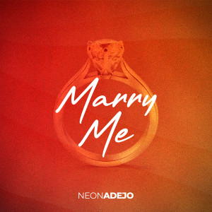 ดาวน์โหลดและฟังเพลง Marry Me พร้อมเนื้อเพลงจาก NEON ADEJO