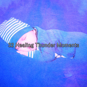 Album 32 Healing Thunder Moments oleh Relaxing Rain Sounds