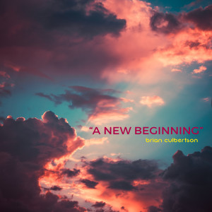 Dengarkan A New Beginning lagu dari Brian Culbertson dengan lirik