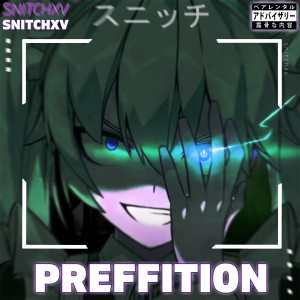 收聽SNITCHXV的PREFFITION (Explicit)歌詞歌曲