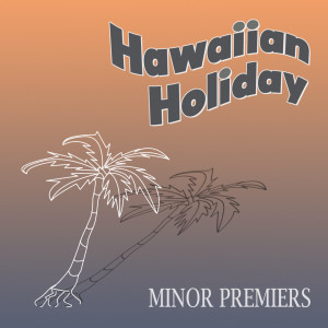Album Hawaiian Holiday (Explicit) from Minor Premiers