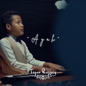 Dengarkan lagu Ayah  nyanyian Tegar Razzaq dengan lirik