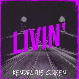 收聽Kendra The Queen的Livin' (Explicit)歌詞歌曲