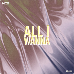 收聽GALLIUM的All I Wanna歌詞歌曲