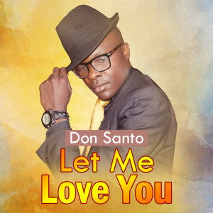 Dengarkan lagu Let Me Love You nyanyian Don Santo dengan lirik