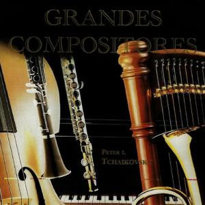 Peter I. Tchaikovsky, Grandes Compositores