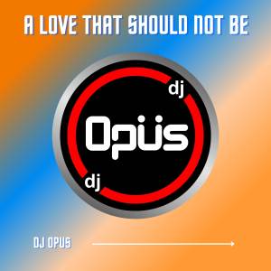 DJ Opus的專輯A Love That Should Not Be