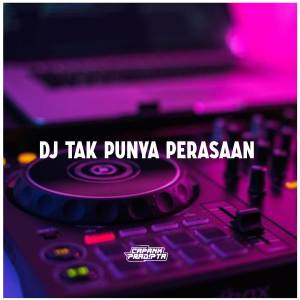 ดาวน์โหลดและฟังเพลง DJ TAK PUNYA PERASAAN พร้อมเนื้อเพลงจาก CAPANK PRADIPTA