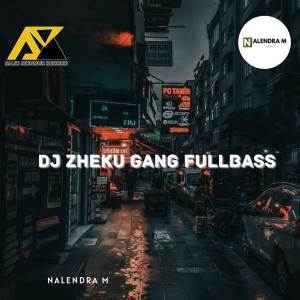 收聽NALENDRA M的DJ Zheku Gang Fullbass歌詞歌曲