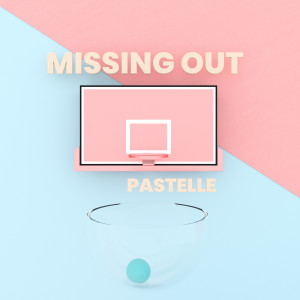Album Missing Out oleh Pastelle
