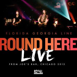 Florida Georgia Line的專輯Round Here (Live From Joe's Bar, Chicago / 2012)