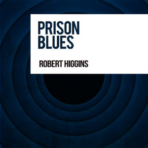 收聽Robert Higgins的Prison Blues歌詞歌曲