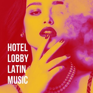 Romantico Latino的專輯Hotel Lobby Latin Music
