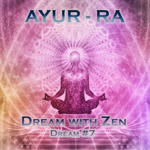 ดาวน์โหลดและฟังเพลง Dream #7 (Dream with Zen) พร้อมเนื้อเพลงจาก Ayur-Ra