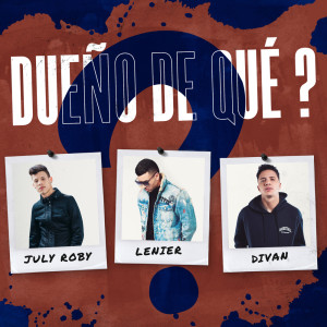 Dengarkan lagu Dueño De Qué? (with Lenier & Divan) nyanyian July Roby dengan lirik